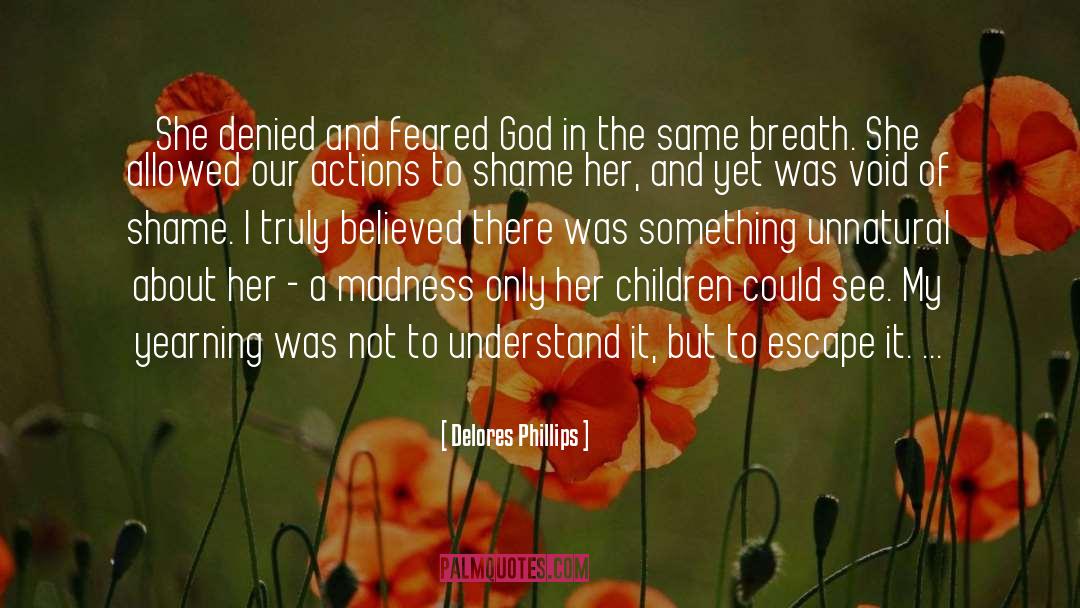 Delores Phillips Quotes: She denied and feared God