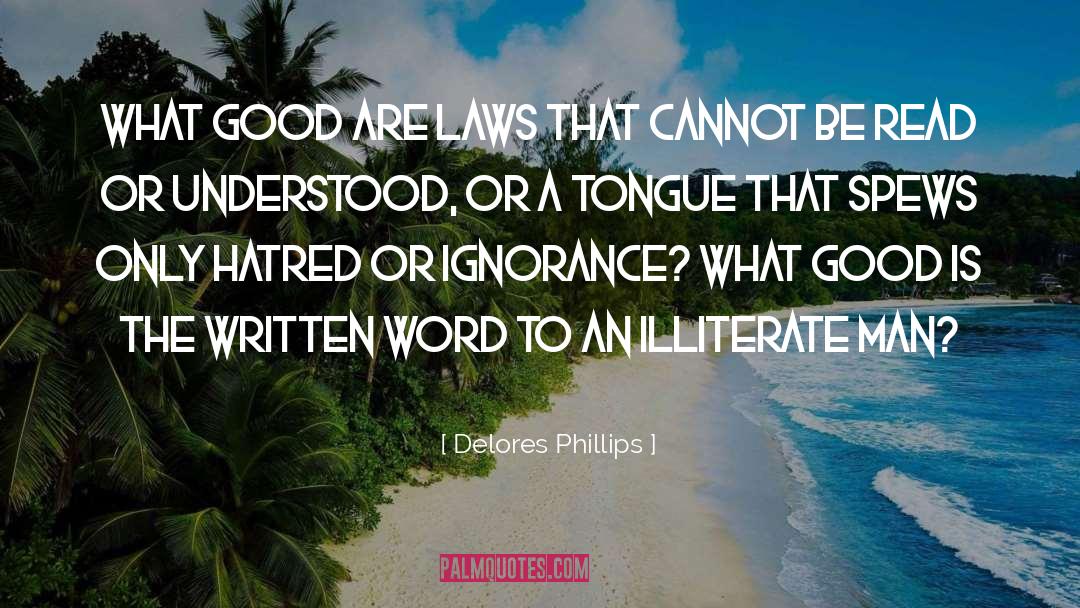 Delores Phillips Quotes: What good are laws that