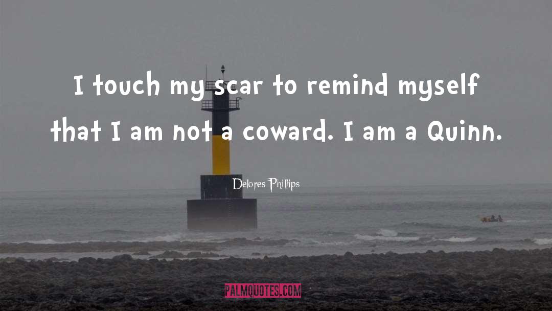 Delores Phillips Quotes: I touch my scar to