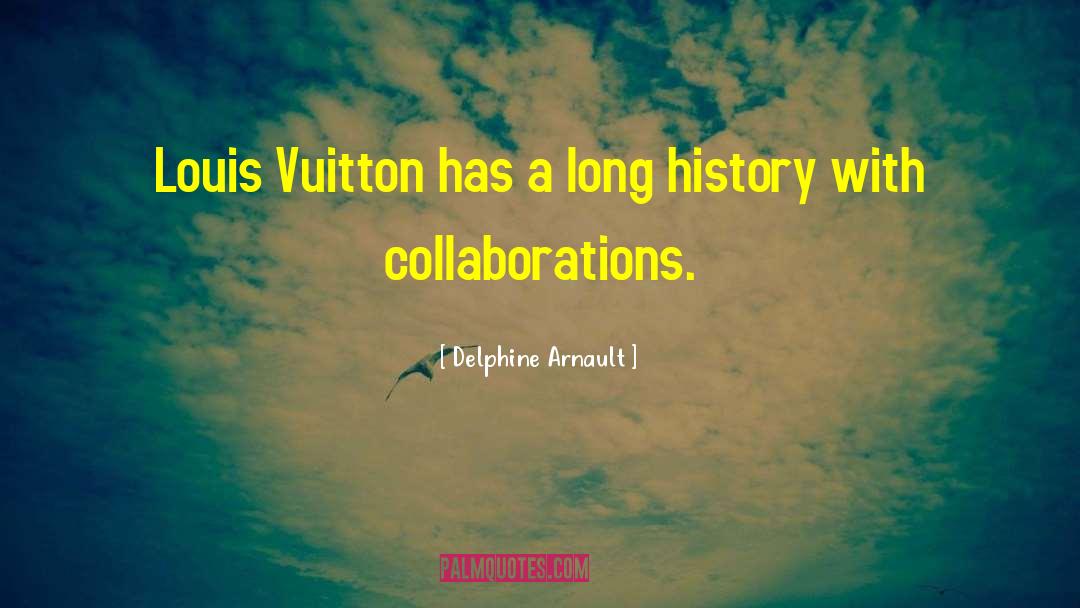 Delphine Arnault Quotes: Louis Vuitton has a long