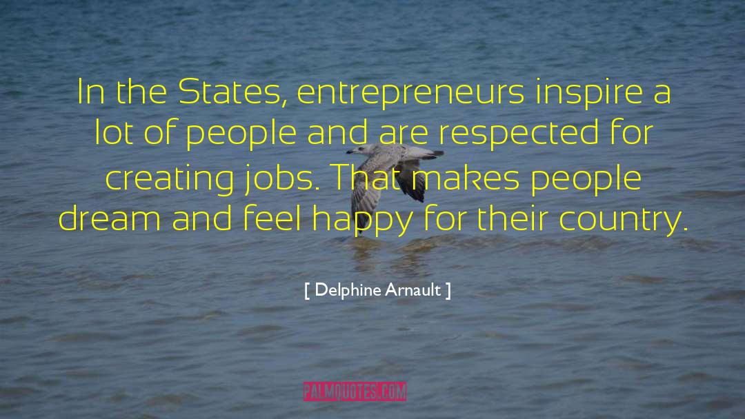 Delphine Arnault Quotes: In the States, entrepreneurs inspire