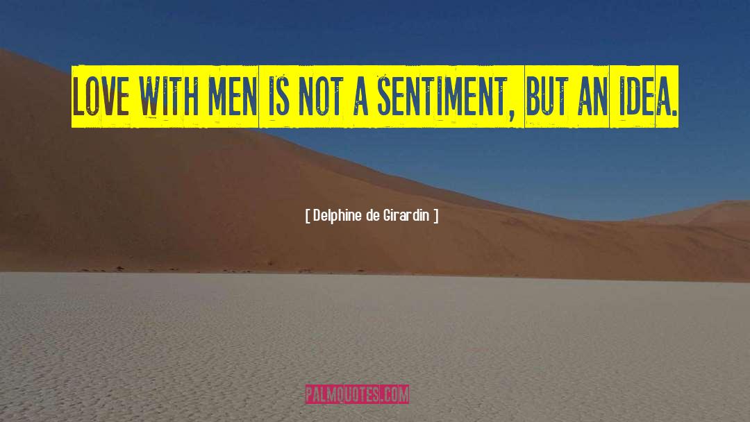 Delphine De Girardin Quotes: Love with men is not