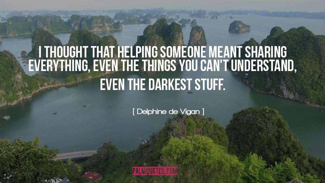 Delphine De Vigan Quotes: I thought that helping someone