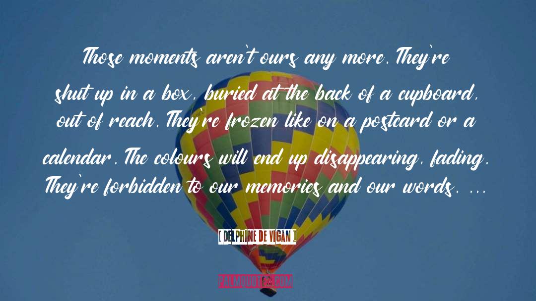 Delphine De Vigan Quotes: Those moments aren't ours any