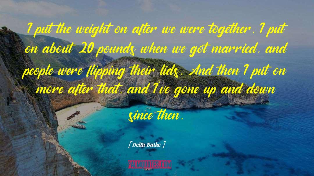 Delta Burke Quotes: I put the weight on