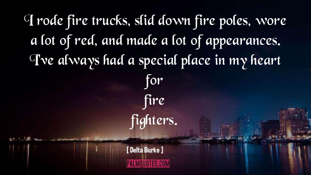 Delta Burke Quotes: I rode fire trucks, slid
