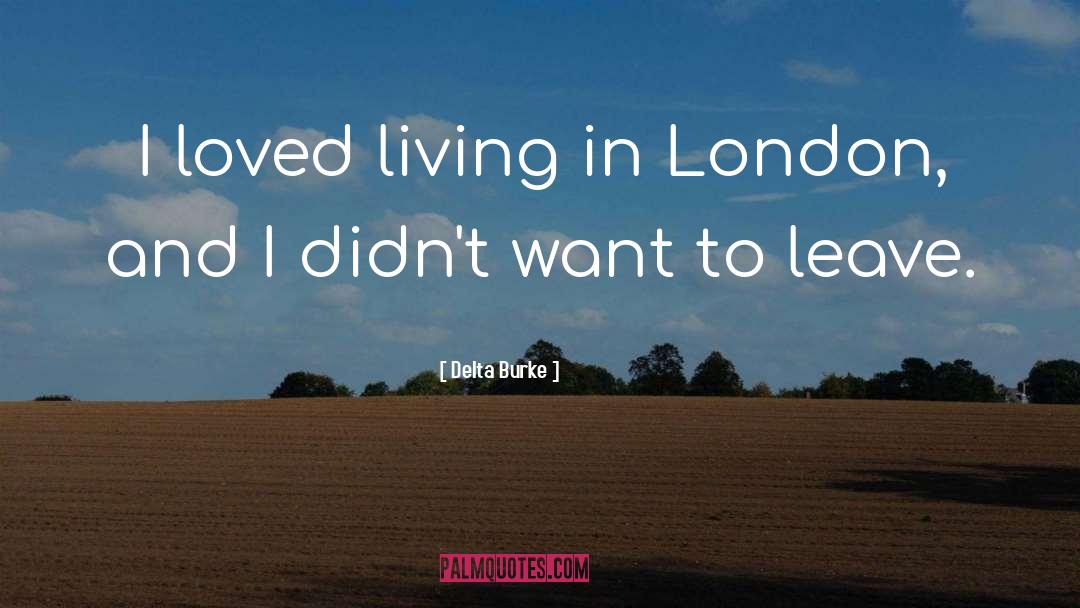 Delta Burke Quotes: I loved living in London,