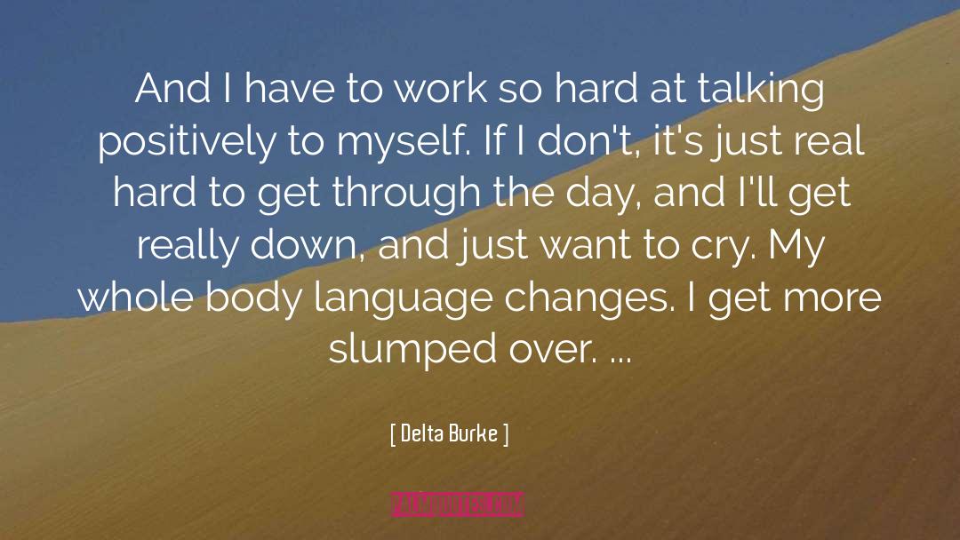 Delta Burke Quotes: And I have to work