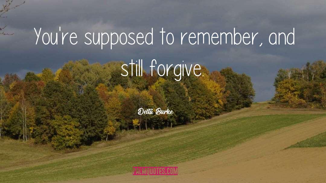 Delta Burke Quotes: You're supposed to remember, and