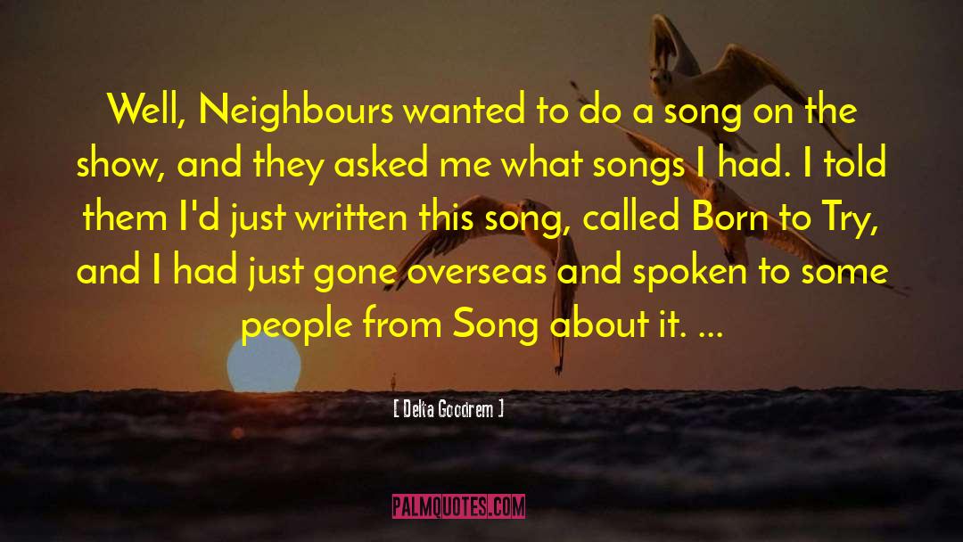 Delta Goodrem Quotes: Well, Neighbours wanted to do