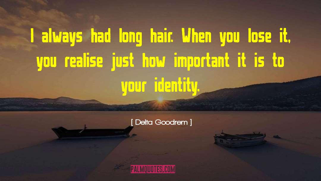 Delta Goodrem Quotes: I always had long hair.