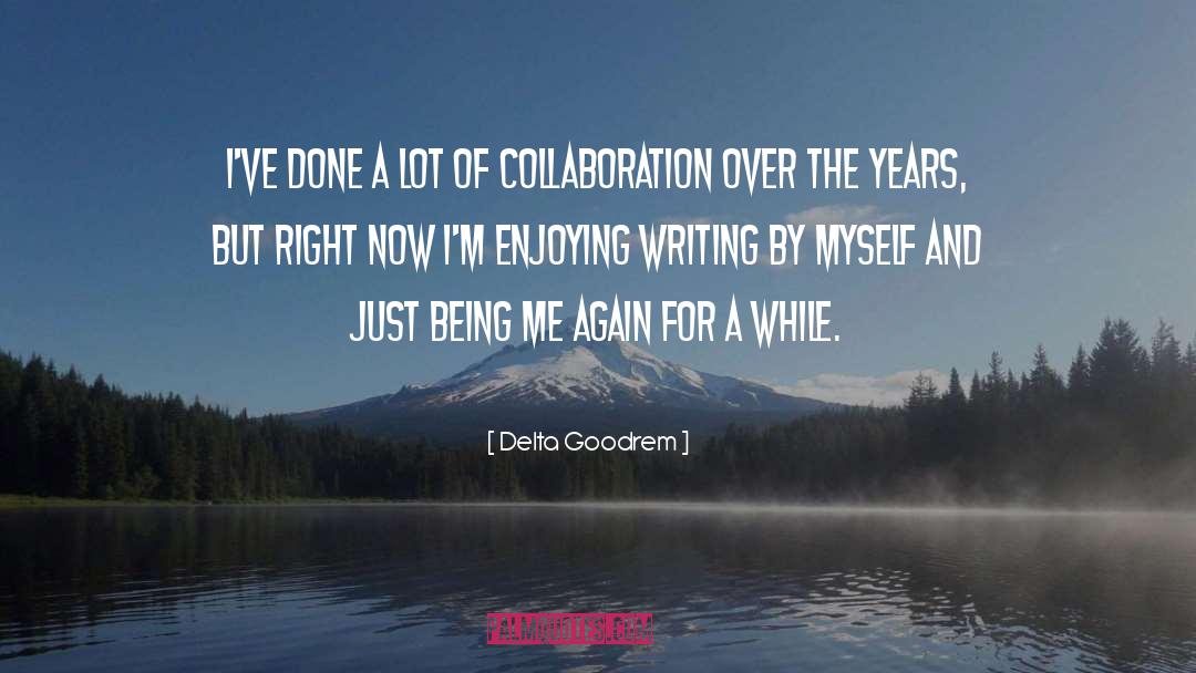 Delta Goodrem Quotes: I've done a lot of