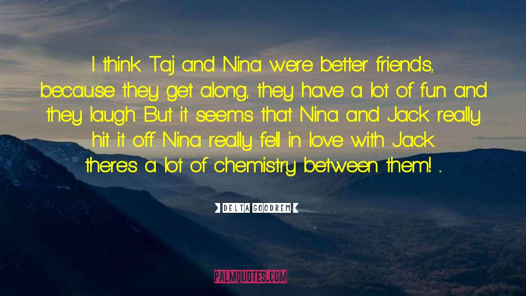 Delta Goodrem Quotes: I think Taj and Nina