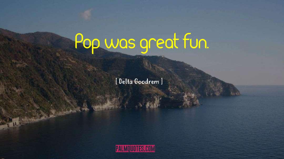 Delta Goodrem Quotes: Pop was great fun.