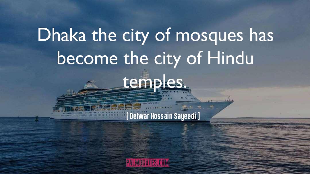 Delwar Hossain Sayeedi Quotes: Dhaka the city of mosques