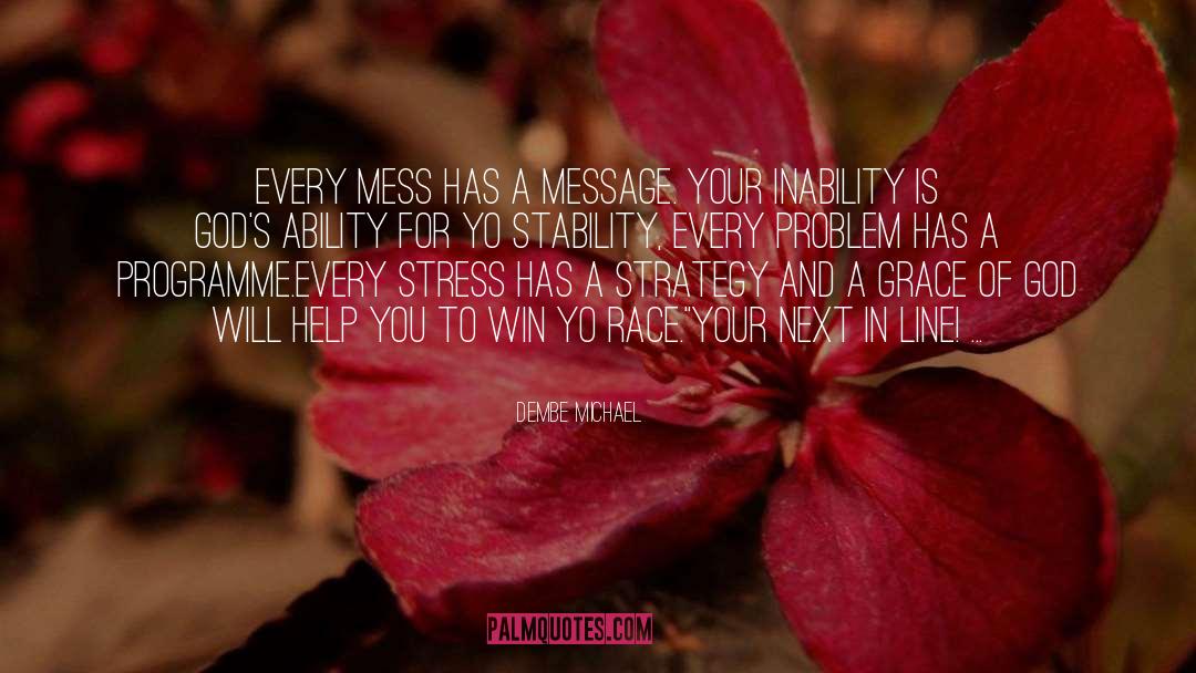Dembe Michael Quotes: Every mess has a message.