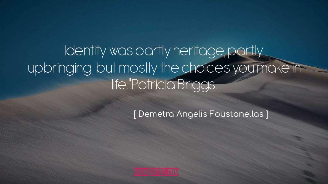 Demetra Angelis Foustanellas Quotes: Identity was partly heritage, partly