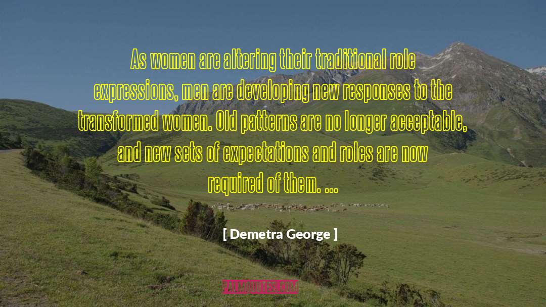 Demetra George Quotes: As women are altering their
