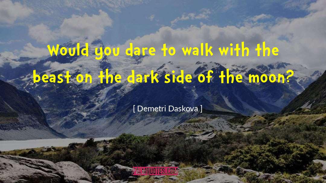 Demetri Daskova Quotes: Would you dare to walk