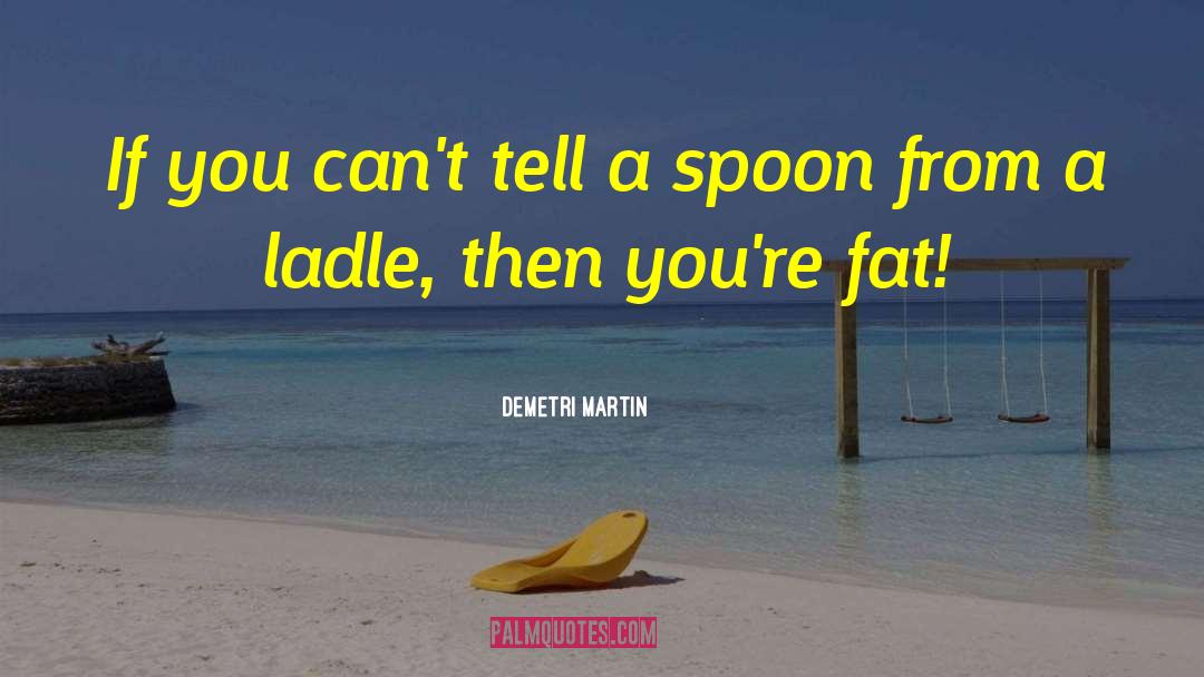 Demetri Martin Quotes: If you can't tell a
