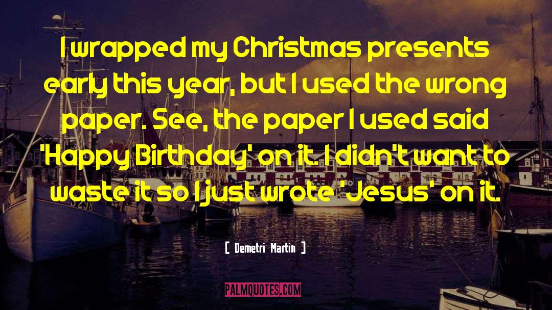 Demetri Martin Quotes: I wrapped my Christmas presents