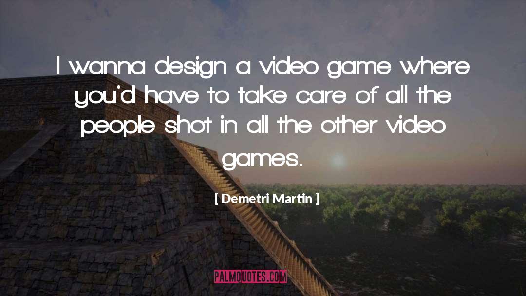 Demetri Martin Quotes: I wanna design a video