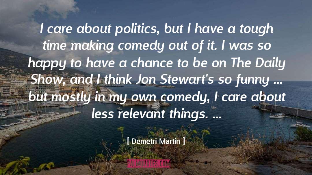 Demetri Martin Quotes: I care about politics, but