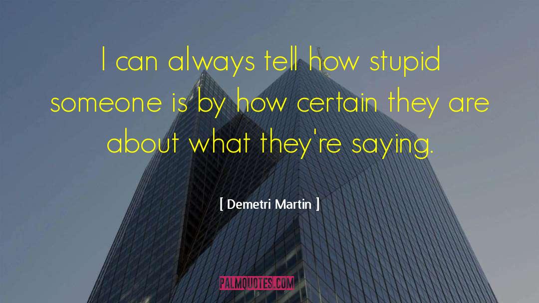 Demetri Martin Quotes: I can always tell how