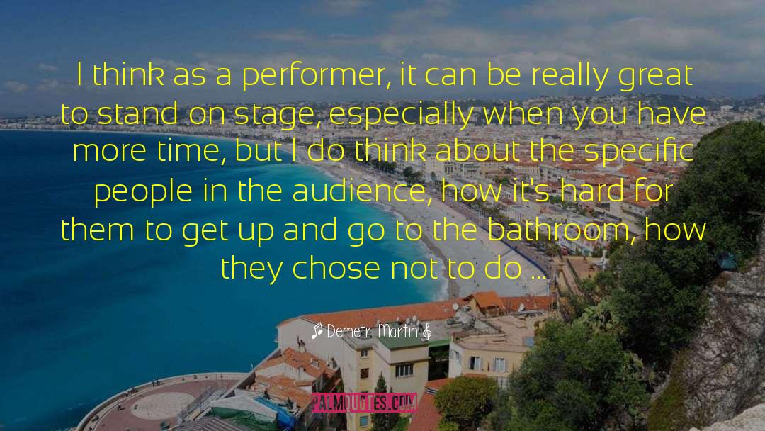 Demetri Martin Quotes: I think as a performer,