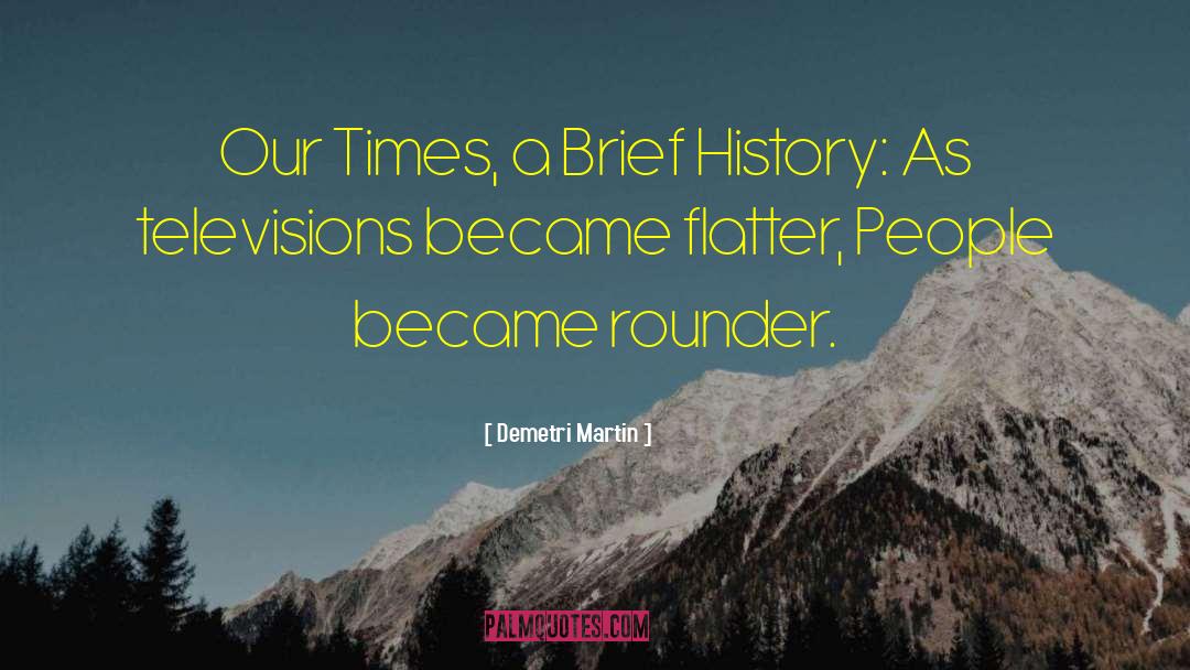 Demetri Martin Quotes: Our Times, a Brief History: