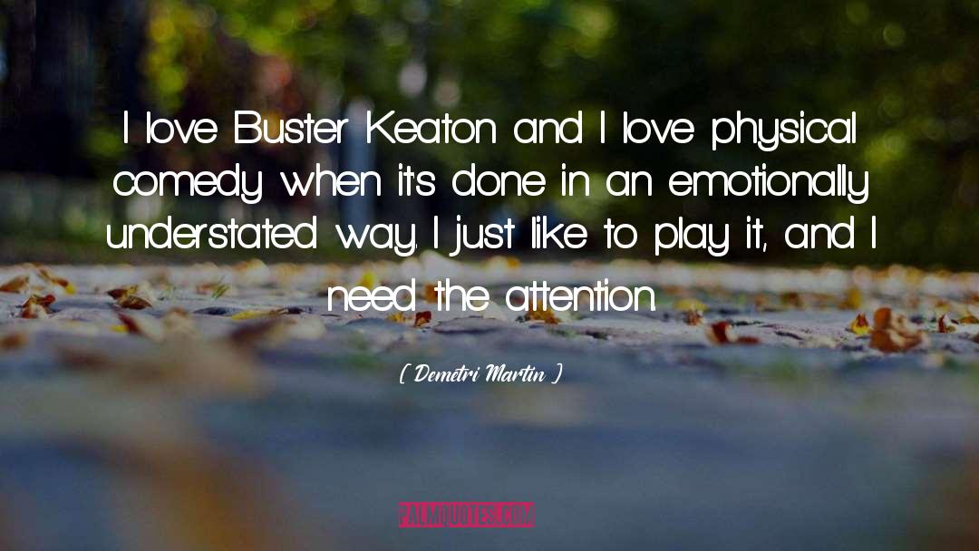 Demetri Martin Quotes: I love Buster Keaton and