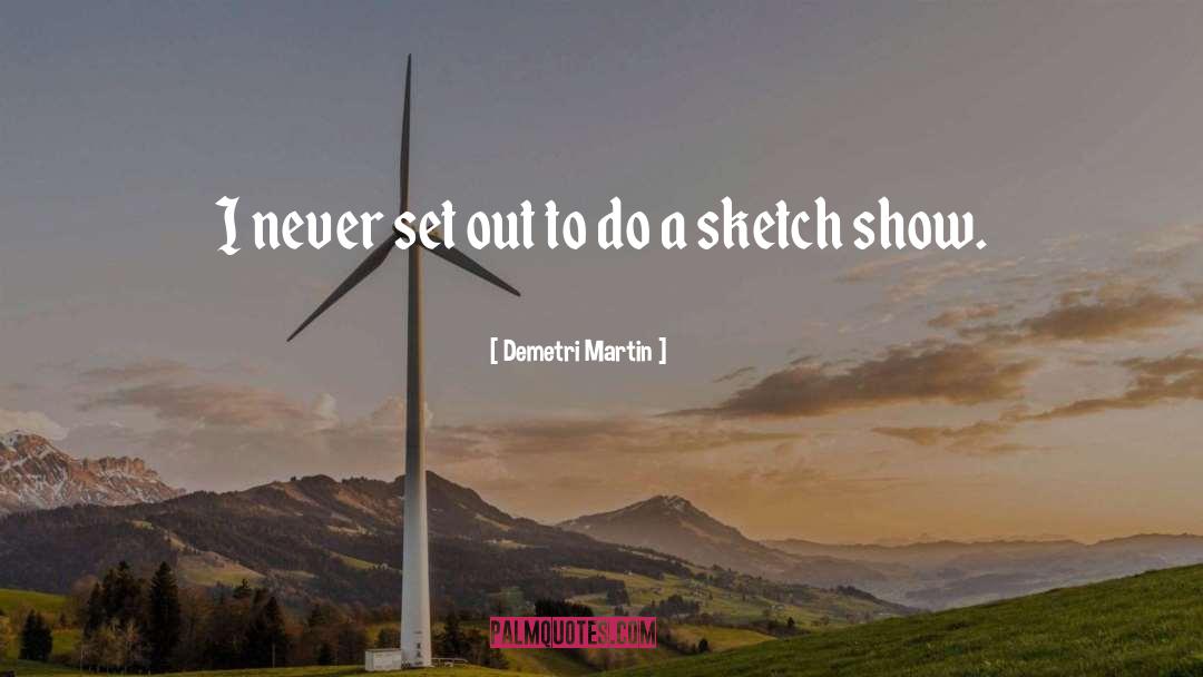 Demetri Martin Quotes: I never set out to