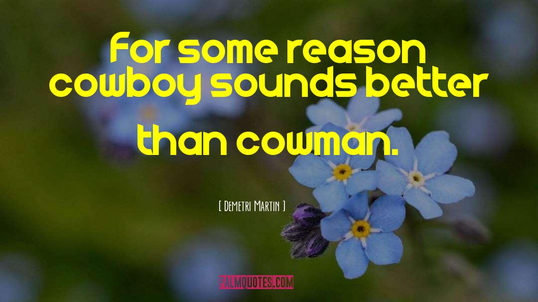 Demetri Martin Quotes: For some reason cowboy sounds