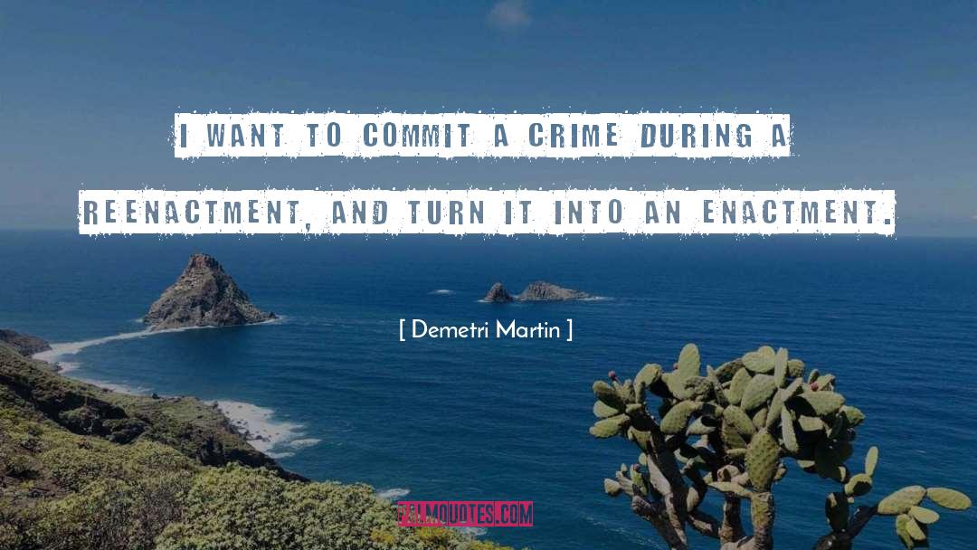 Demetri Martin Quotes: I want to commit a