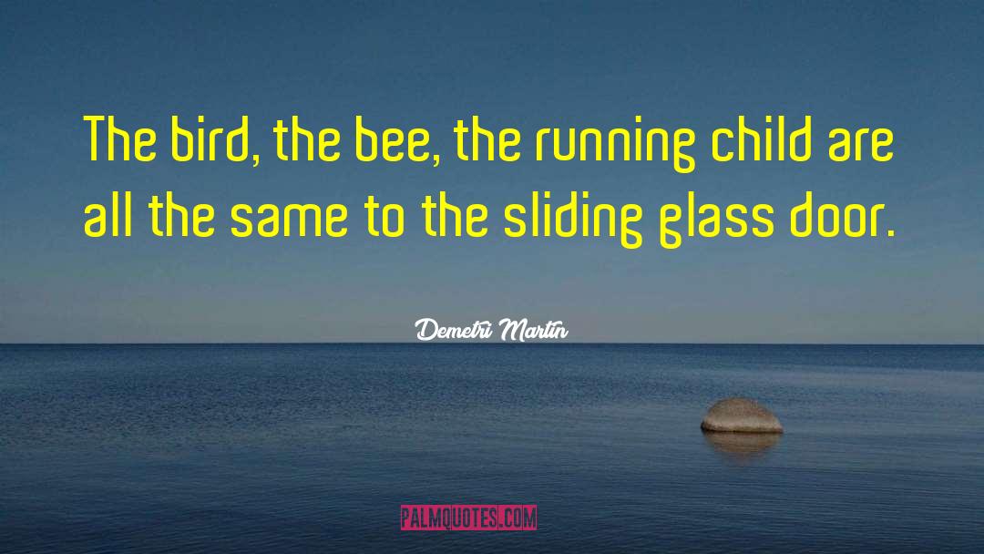 Demetri Martin Quotes: The bird, the bee, the