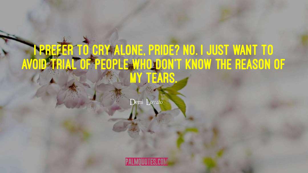 Demi Lovato Quotes: I prefer to cry alone,