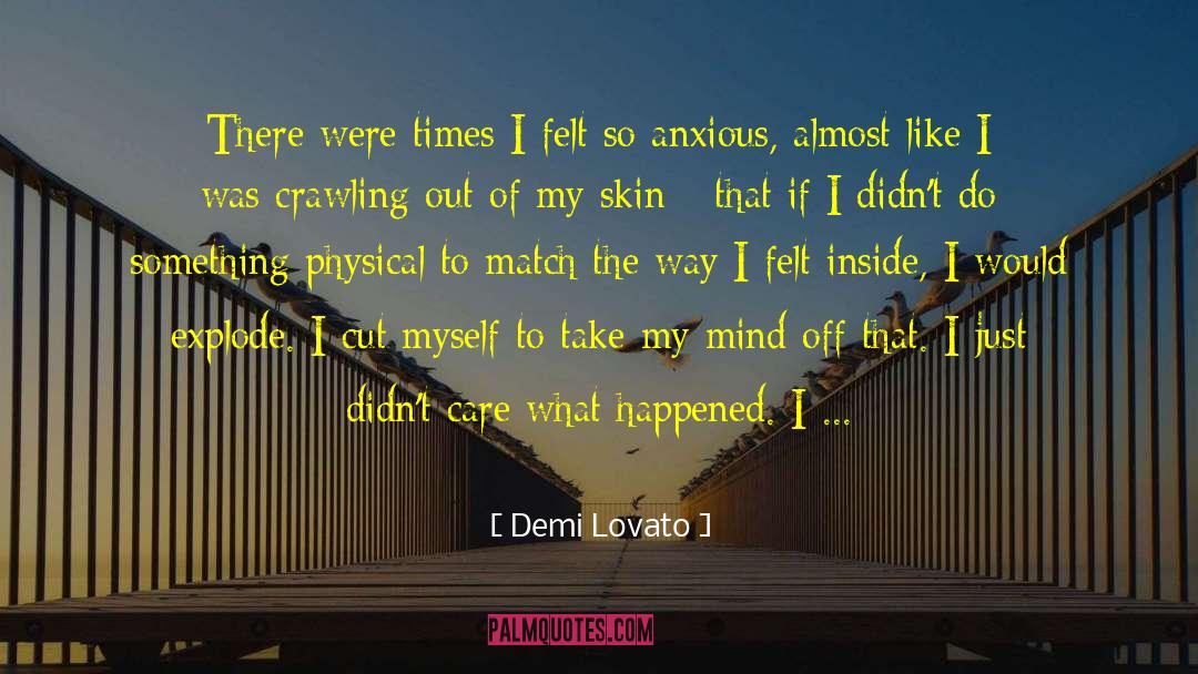 Demi Lovato Quotes: There were times I felt