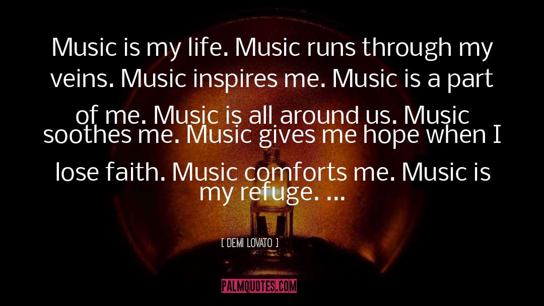 Demi Lovato Quotes: Music is my life. Music