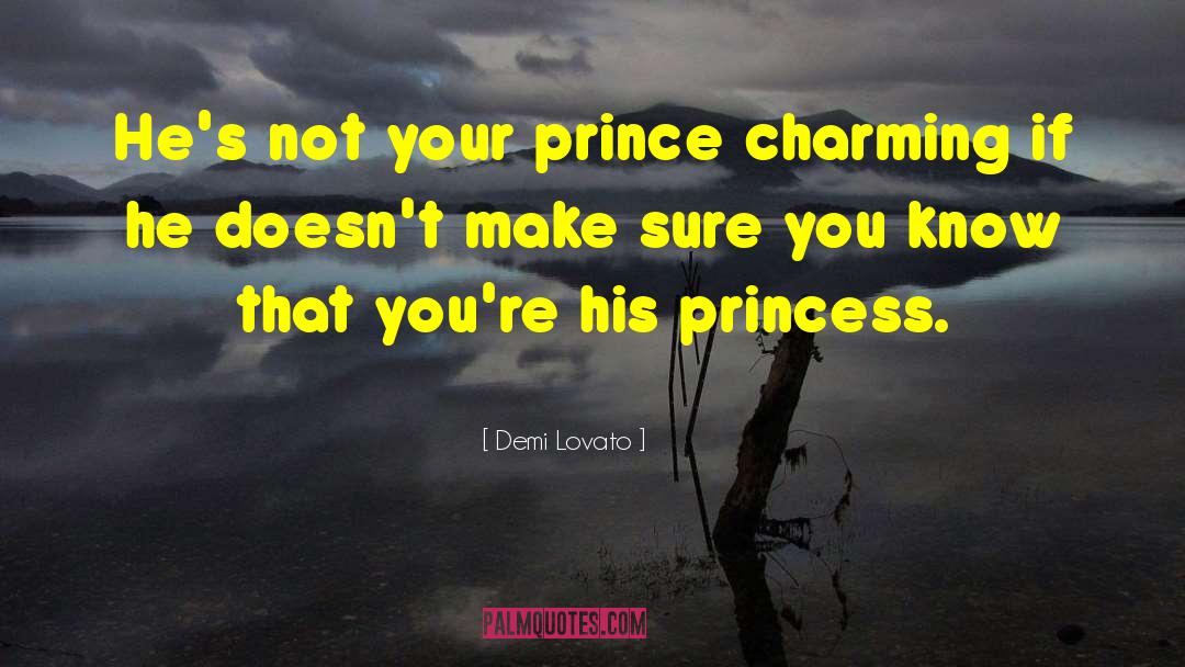 Demi Lovato Quotes: He's not your prince charming