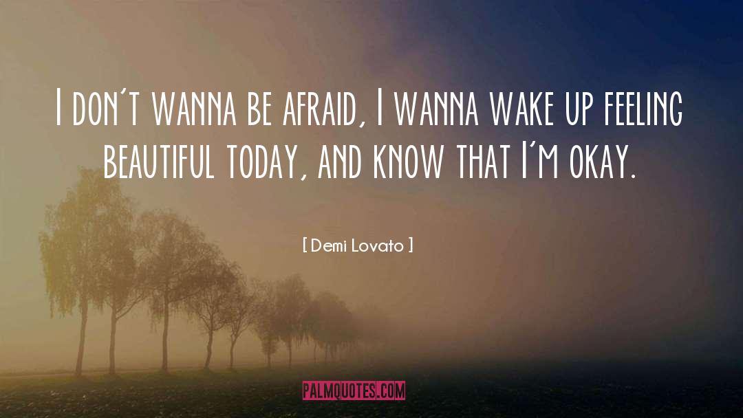 Demi Lovato Quotes: I don't wanna be afraid,