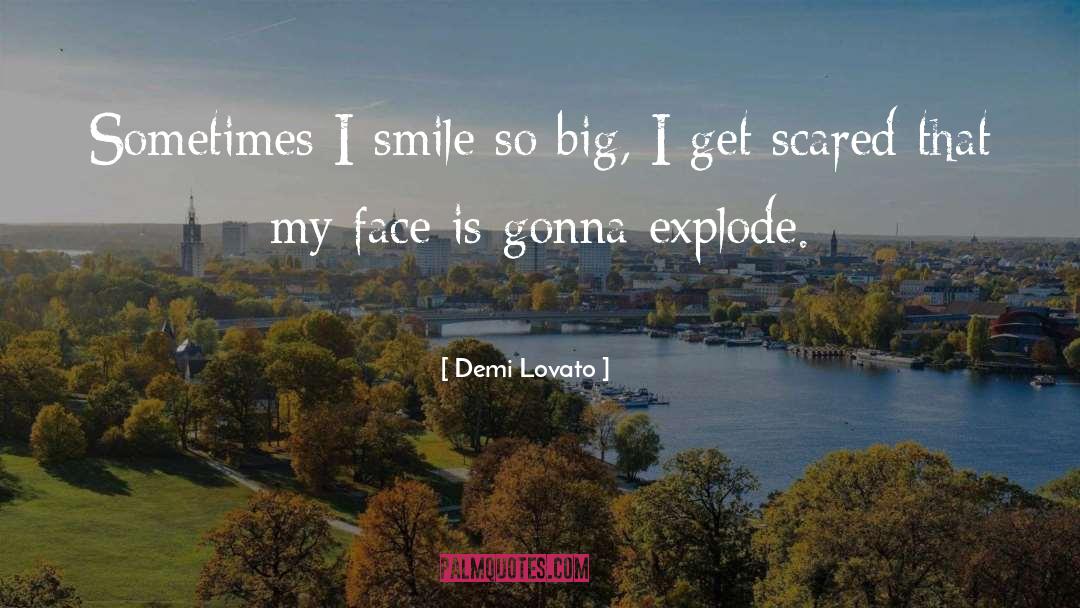 Demi Lovato Quotes: Sometimes I smile so big,