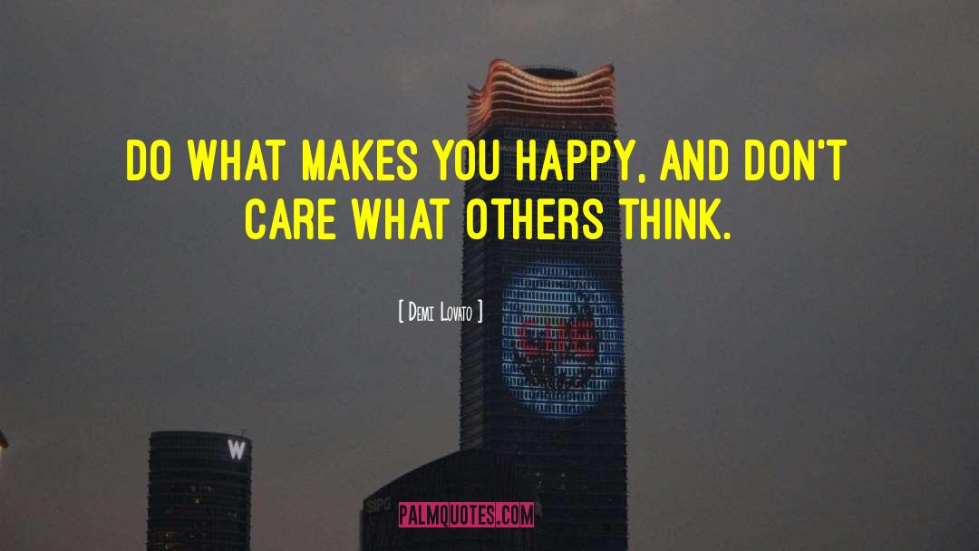 Demi Lovato Quotes: Do what makes you happy,