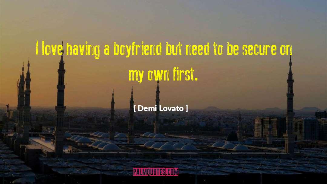 Demi Lovato Quotes: I love having a boyfriend