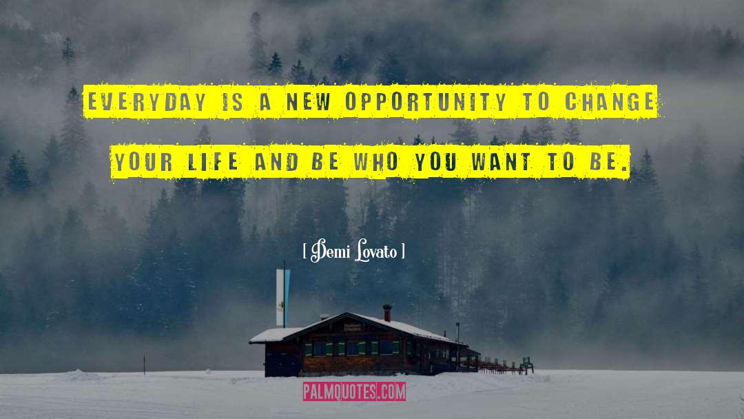 Demi Lovato Quotes: Everyday is a new opportunity
