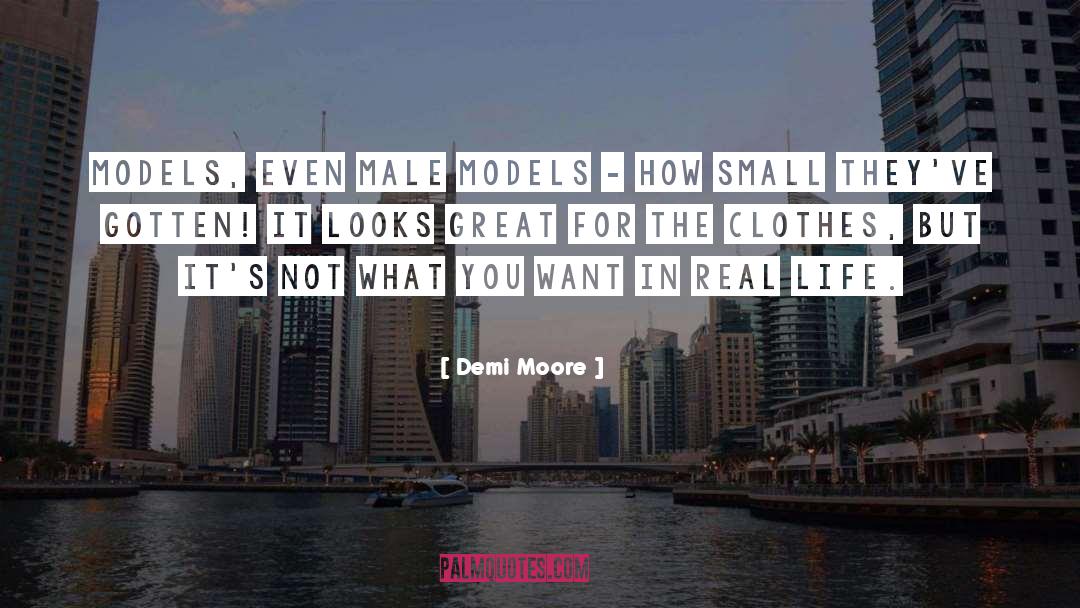 Demi Moore Quotes: Models, even male models -