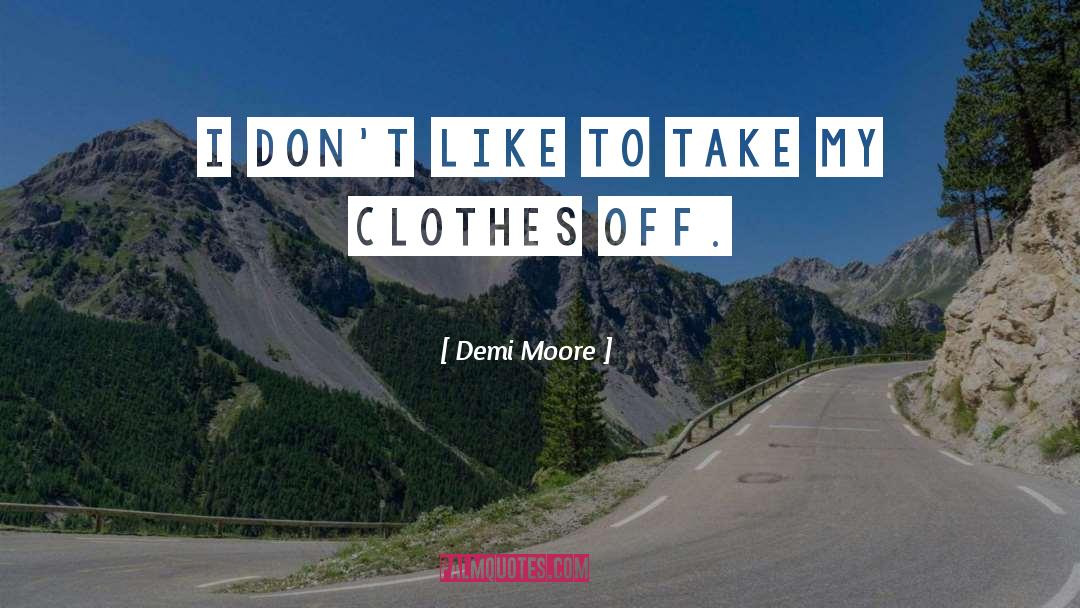 Demi Moore Quotes: I don't like to take