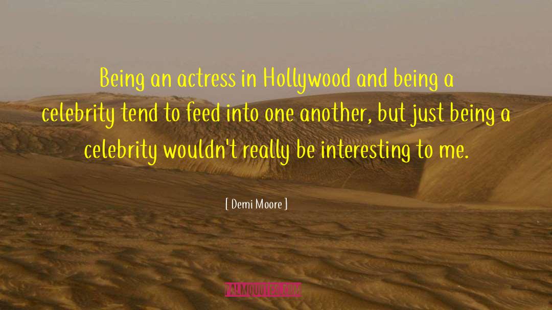 Demi Moore Quotes: Being an actress in Hollywood
