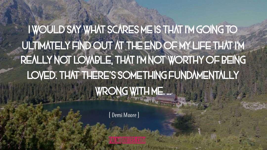 Demi Moore Quotes: I would say what scares