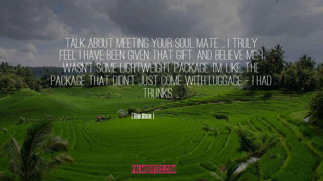 Demi Moore Quotes: Talk about meeting your soul