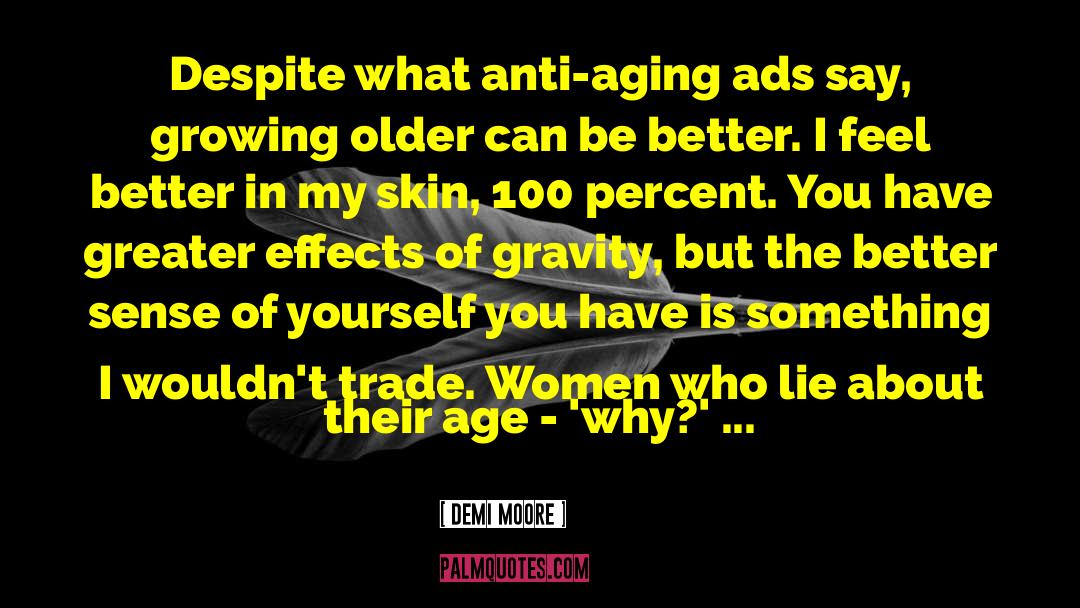 Demi Moore Quotes: Despite what anti-aging ads say,